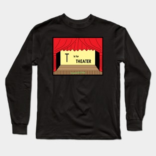 T is for THEATER Long Sleeve T-Shirt